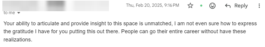 Reader email: Your ability to articulate and provide insight to this space is unmatched. People can go their entire career without having these realizations.